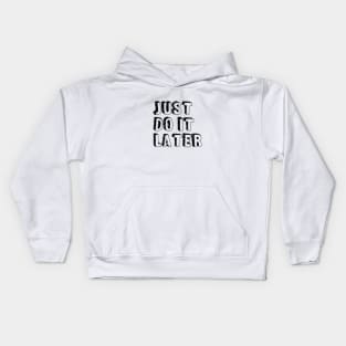 JUST DO IT LATER Kids Hoodie